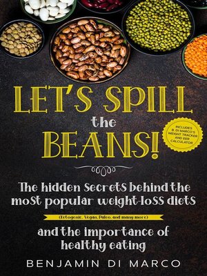 Let's Spill the Beans! the Hidden Secrets Behind the Most Popular Weight-Loss Diets (Ketogenic, Vegan, Paleo, and Many More) and the Importance of Healthy Eating + Calorie Intake Calculator - ebook